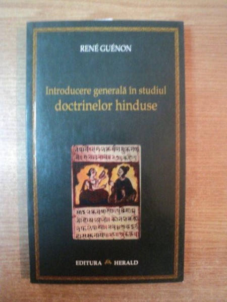 INTRODUCERE GENERALA IN STUDIUL DOCTRINELOR HINDUSE de RENE GUENON , Bucuresti