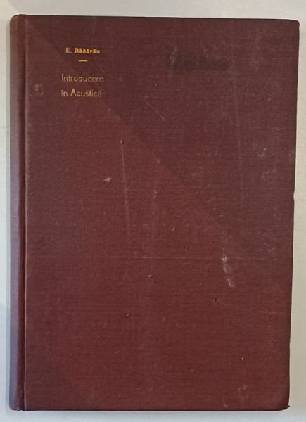 INTRODUCERE IN ACUSTICA de EUGEN BADARAU , 1953 , PREZINTA SUBLINIERI