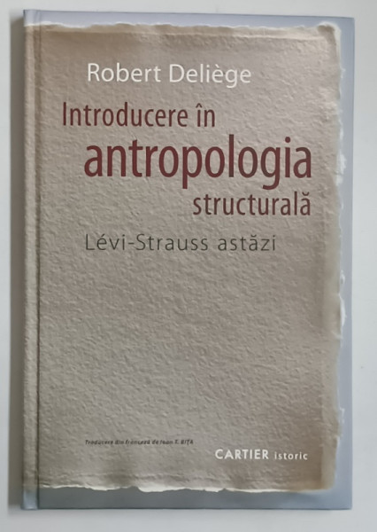 INTRODUCERE IN ANTROPOLOGIA STRUCTURALA , LEVI - STRAUSS ASTAZI de ROBERT DELIEGE , 2008