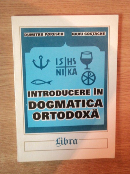 INTRODUCERE IN DOGMATICA ORTODOXA de DUMITRU POPESCU , DORU COSTACHE , 1997