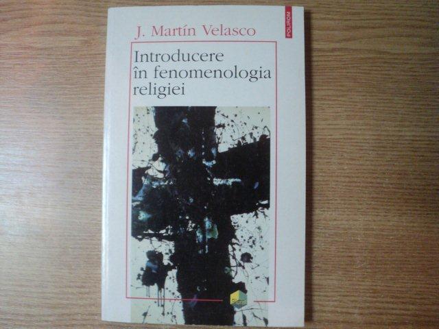 INTRODUCERE IN FENOMENOLOGIA RELIGIEI de J. MARTIN VELASCO , Iasi 1997