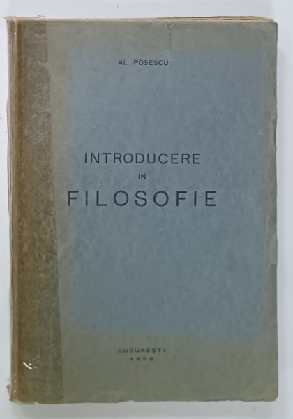 INTRODUCERE IN FILOSOFIE de AL. POSESCU , 1939, COTOR LIPIT CU SCOTCH , PREZINTA  URME DE UZURA