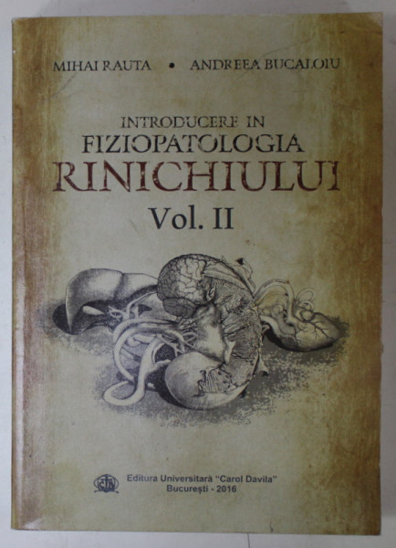 INTRODUCERE IN FIZIOPATOLOGIA RINICHIULUI de MIHAI RAUTA si ANDREEA BUCALOIU , VOLUMUL II , 2016