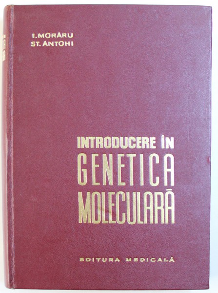 INTRODUCERE IN GENETICA MOLECULARA de I. MORARU si  ST. ANTOHI , 1966