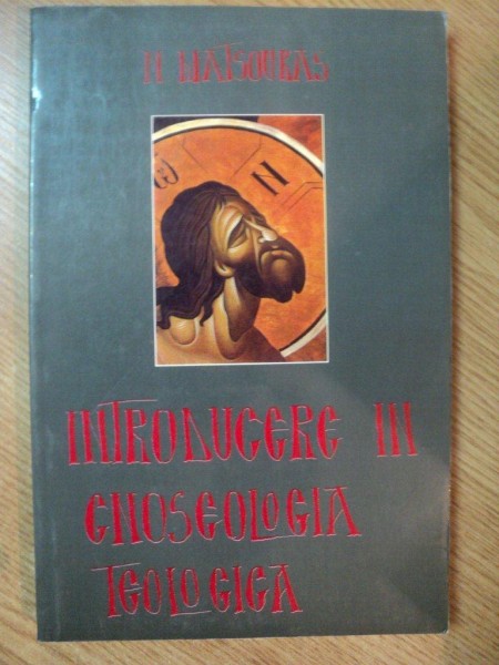 INTRODUCERE IN GNOSEOLOGIA TEOLOGICA de NIKOS MATSOUKAS , 1997