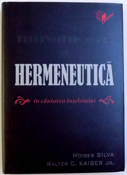 INTRODUCERE IN HERMENEUTICA  - IN CAUTAREA INTELESULUI de MOISES SILVA si WALTER C. KAISER JR. , 2006