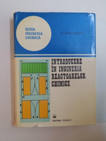 INTRODUCERE IN INGINERIA REACTOARELOR CHIMICE de C. CARLOGANU , 1980