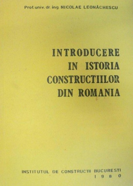 INTRODUCERE IN ISTORIA CONSTRUCTIILOR DIN ROMANIA-NICOLAE LEONACHESCU  1980