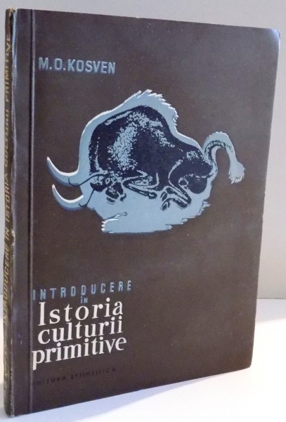 INTRODUCERE IN ISTORIA CULTURII PRIMITIVE de M.O. KOSVEN , 1957