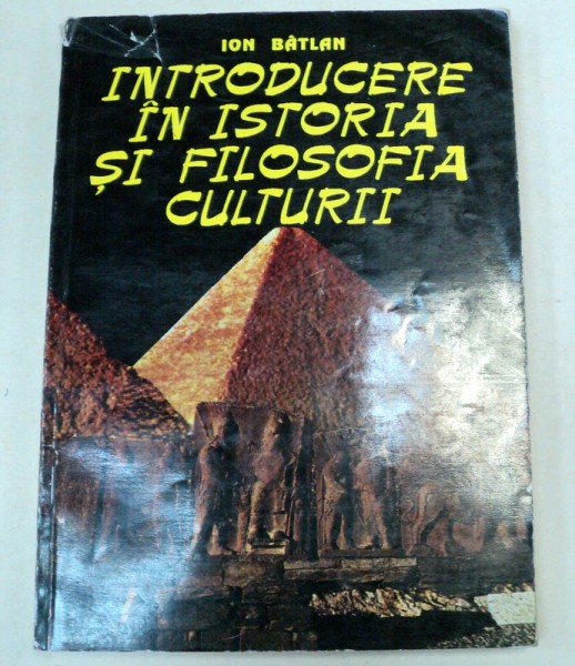 INTRODUCERE IN ISTORIA SI FILOSOFIA CULTURII-ION BALTAN  1995