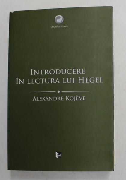 INTRODUCERE IN LECTURA LUI HEGEL de ALEXANDRE KOJEVE , 2018