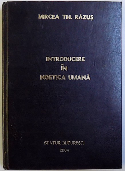 INTRODUCERE IN NOETICA UMANA de MIRCEA TH. RAZUS , 2004 *DEDICATIE