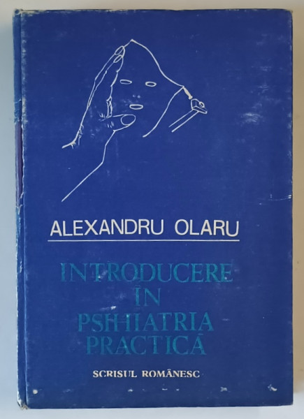 INTRODUCERE IN PSIHIATRIA PRACTICA de ALEXANDRU OLARU , Craiova 1990