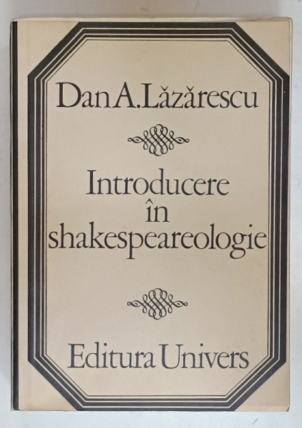 INTRODUCERE IN SHAKESPEAREOLOGIE de DAN A. LAZARESCU , 1974 , DEDICATIE *