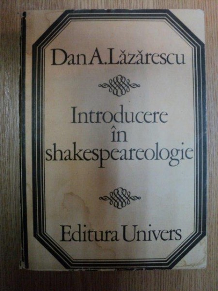 INTRODUCERE IN SHAKESPEAREOLOGIE de DAN A. LAZARESCU , 1974