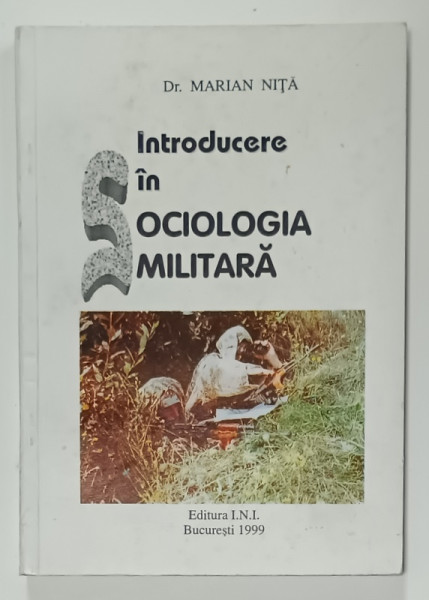 INTRODUCERE IN SOCIOLOGIA MILITARA de Dr. MARIAN NITA , 1999