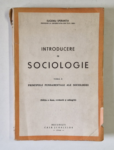 INTRODUCERE IN SOCIOLOGIE , TOMUL II : PRINCIPIILE FUNDAMENTALE ...de EUGENIU SPERANTIA , 1944