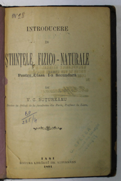 INTRODUCERE IN STIINTELE FIZICO - NATURALE , PENTRU CLASA I - A SECUNDARA de V.C.BUTUREANU , 1891