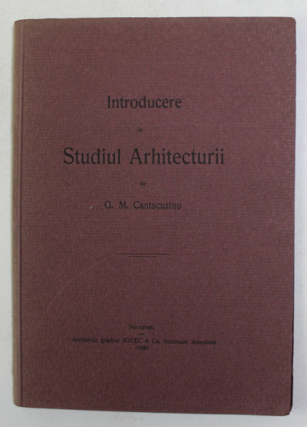 INTRODUCERE IN STUDIUL ARHITECTURII de G.M. CANTACUZINO , 1926