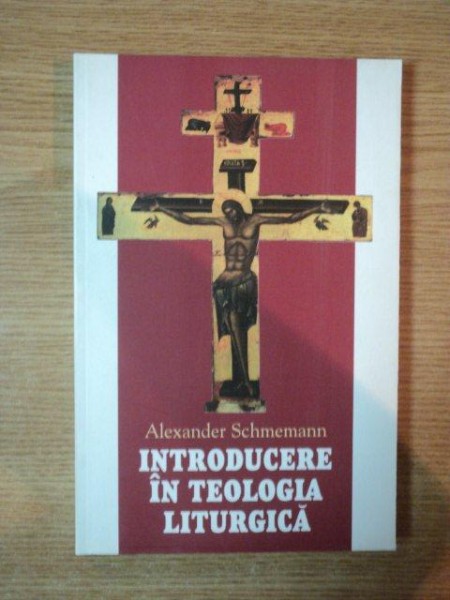 INTRODUCERE IN TEOLOGIA LITURGICA de ALEXANDER SCHMEMANN , 2002