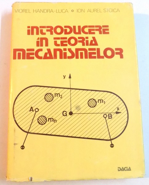 INTRODUCERE IN TEORIA MECANISMELOR de VIOREL HANDRA - LUCA si ION AUREL STOICA , VOL.II,  1983