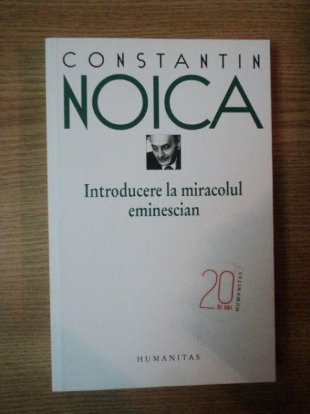 INTRODUCERE LA MIRACOLUL EMINESCIAN de CONSTANTION NOICA , 2010