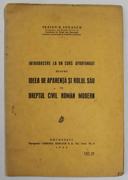 INTRODUCERE LA UN CURS APROFUNDAT DESPRE IDEEA DE APARENTA SI ROLUL SAU IN DREPTUL CIVIL ROMAN MODERN de TRAIAN R. IONASCU , 1943 , PREZINTA SUBLINIERI *