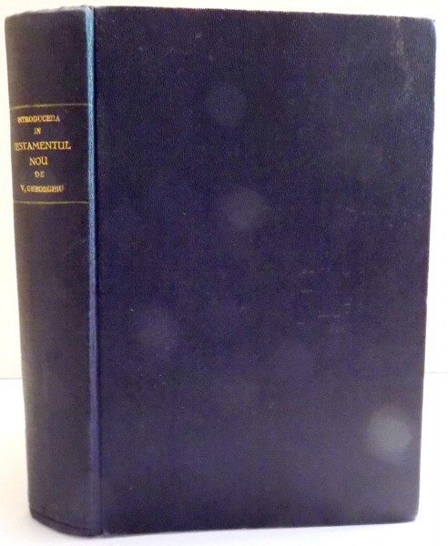 INTRODUCEREA IN SFINTELE CARTI ALE TESTAMENTULUI NOU de DR. VASILE GHOERGHIU , 1929