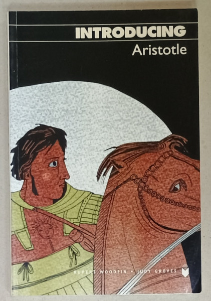 INTRODUCING ARISTOTLE by RUPERT  WOODFIN and JUDY GROVES , TEXT SI BANDA DESENATA , 2006