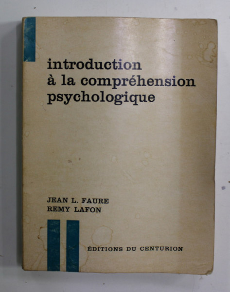 INTRODUCTION A LA COMPREHENSION PSYCHOLOGIQUE par JEAN L. FAURE et  REMY LAFON , 1967 , PREZINTA URME DE INDOIRE