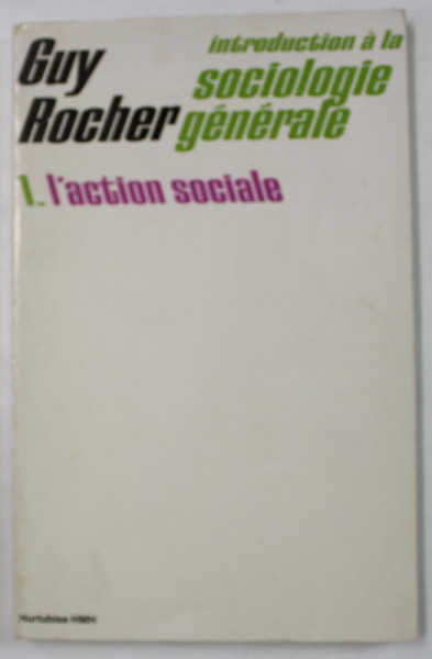 INTRODUCTION A LA SOCIOLOGIE GENERALE par GUY ROCHER , 1. L 'ACTION SOCIALE , 1975