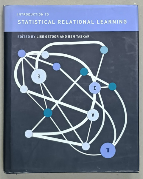 INTRODUCTION TO STATISTICAL RELATIONAL LEARNING , edited by LISE GETOOR and BEN TASKAR , 2007