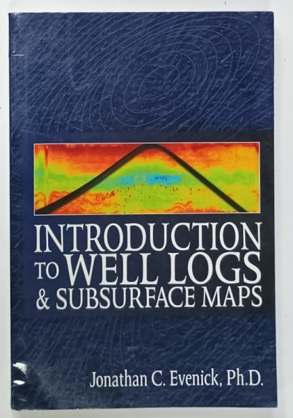 INTRODUCVTION TO WELL LOGS and SUBSURFACE MAPS by JONATHAN C. EVENICK , 2008