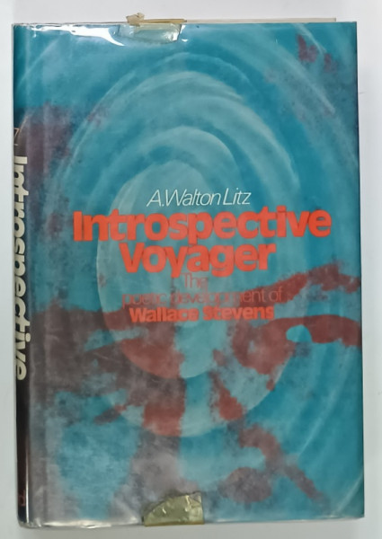 INTROSPECTIVE VOYAGER , THE POETIC DEVELOPMENT of WALLACE STEVENS  by A. WALTON LITZ , 1972