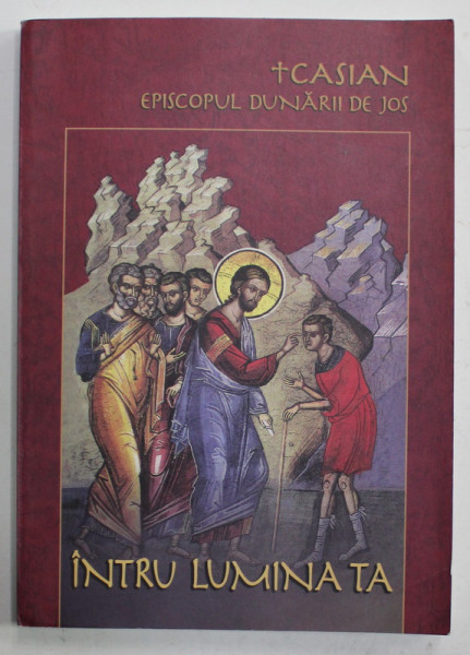 INTRU LUMINA TA de CASIAN , EPISCOPUL DUNARII DE JOS , 2007