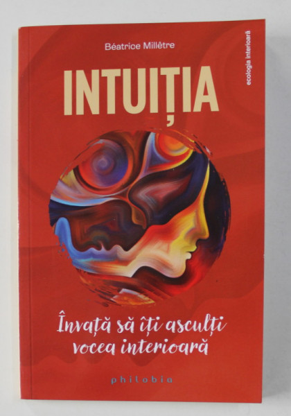 INTUITIA , INVATA SA ITI ASCULTI VOCEA INTERIOARA de BEATRICE MILLETRE , 2021