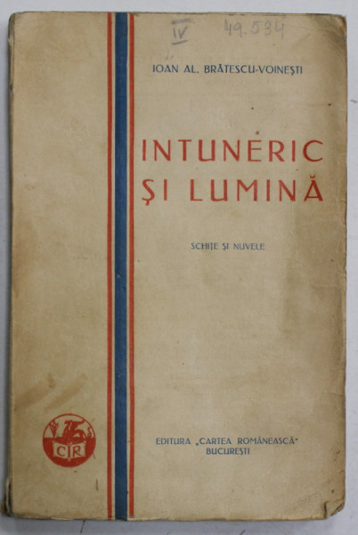 INTUNERIC SI LUMINA de IOAN AL . BRATESCU - VOINESTI , SCHITE SI NUVELE , 1930