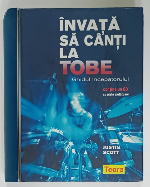 INVATA SA CANTI LA TOBE , GHIDUL INCEPATORULUI , CONTINE SI UN CD CU PISTE AJUTATOARE de JUSTIN SCOTT , 2008