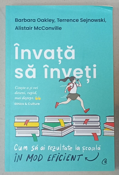 INVATA SA INVETI , CUM SA  AI REZULTATE LA SCOALA IN MOD EFICIENT de BARBARA OAKLEY ...ALISTAIR McCONVILLE , ilustratii de OLIVER YOUNG , 2022