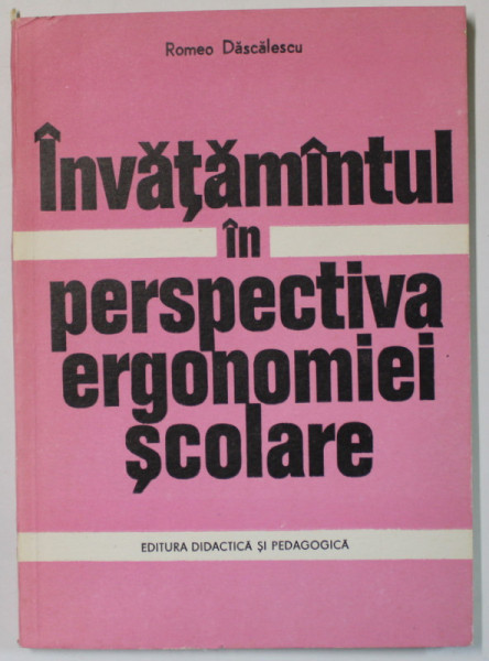 INVATAMANTUL IN PERSPECTIVA ERGONOMIEI SCOLARE de ROMEO DASCALESCU , 1975