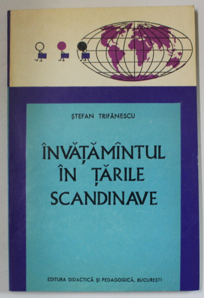 INVATAMANTUL IN TARILE SCANDINAVE de STEFAN TRIFANESCU , TRADITIE - ACTUALITATE - TENDINTE , 1972