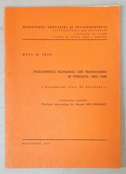 INVATAMANTUL ROMANESC DIN TRANSILVANIA IN PERIOADA 1800 -1848 de BOTA M. IOAN , REZUMATUL TEZEI DE DOCTORAT , 1977