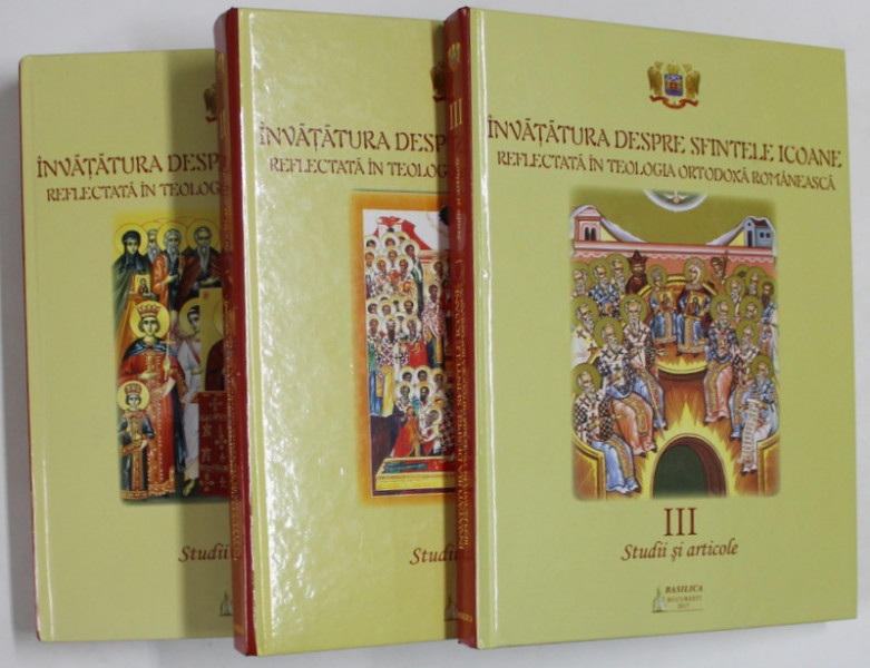 INVATATURA DESPRE SFINTELE ICOANE REFLECTATA IN TEOLOGIA ORTODOXA ROMANEASCA , STUDII SI ARTICOLE , coordonator CRISTIAN ANTONESCU , VOLUMELE I - III , 2017