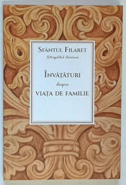 INVATATURI DESPRE VIATA DE FAMILIE de SFANTUL FILARET AL MOSCOVEI , 2021