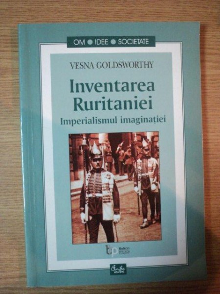 INVENTAREA RURITANIEI . IMPERIALISMUL IMAGINATIEI de VESNA GOLDSWORTHY , 2002