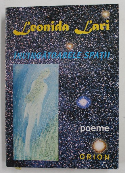 INVINGATOARELE SPATII de LEONIDA LARI , POEME , 1999