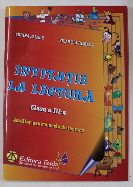 INVITATIE LA LECTURA , CLASA A - III -A de CORINA PALADE si FILARETA RUMEGA , AUXILIAR PENTRU ORELE DE LECTURA , ANII  '2000