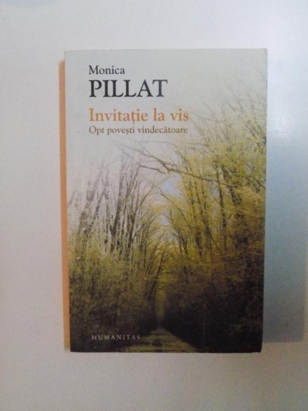 INVITATIE LA VIS , OPT POVESTI VINDECATOARE de MONICA PILLAT , 2014