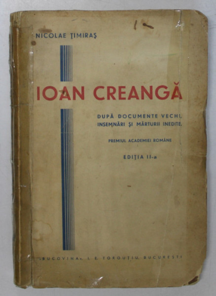 IOAN CREANGA, DUPA DOCUMENTE VECHI, INSEMNARI SI MARTURII INEDITE CU NUMEROASE REPRODUCERI DE AUTOGRAFE, PORTRETE SI VEDERI,  NICOLAE TIMIRAS *PREZINTA URME DE UZURA