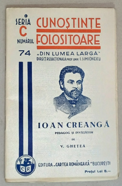 IOAN CREANGA , PEDAGOG SI INVATATOR de V. GHETEA   , SERIA ' CUNOSTINTE FOLOSITOARE ' , NR. 74 C  ,1938